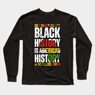 Black History Is American History Patriotic African American Long Sleeve T-Shirt